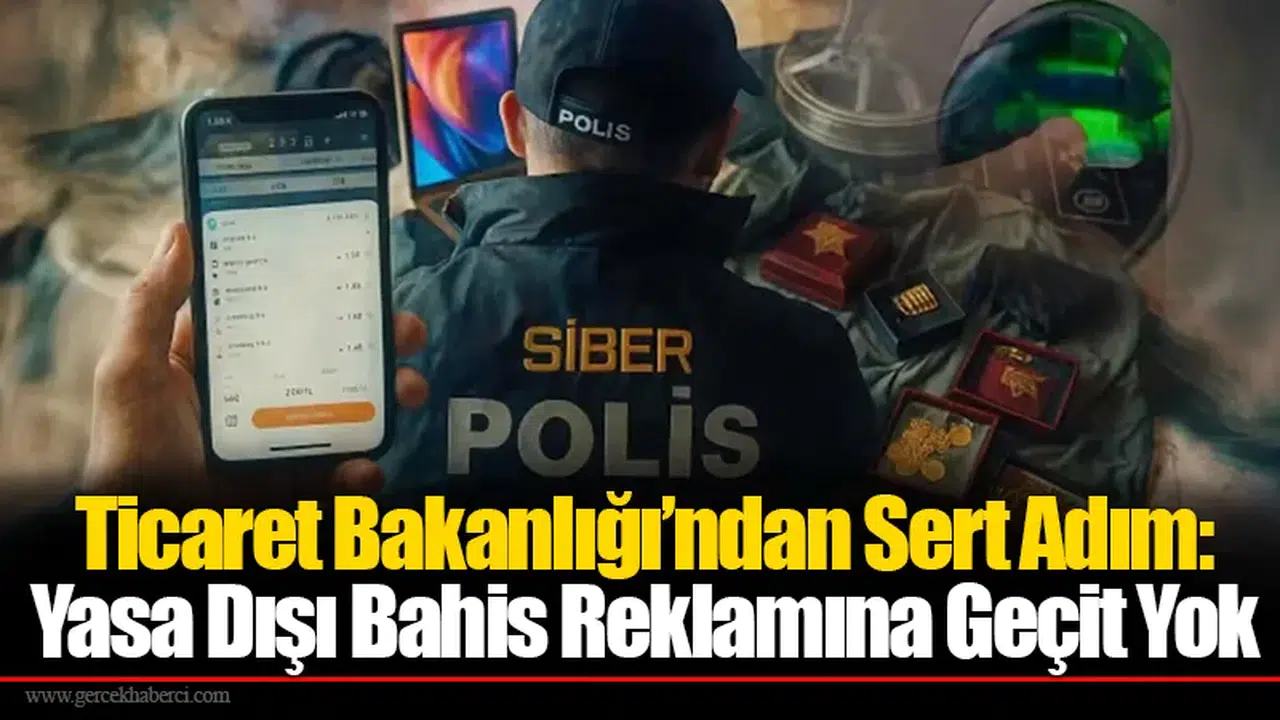 Ticaret Bakanlığı’ndan Sert Adım: Yasa Dışı Bahis Reklamına Geçit Yok