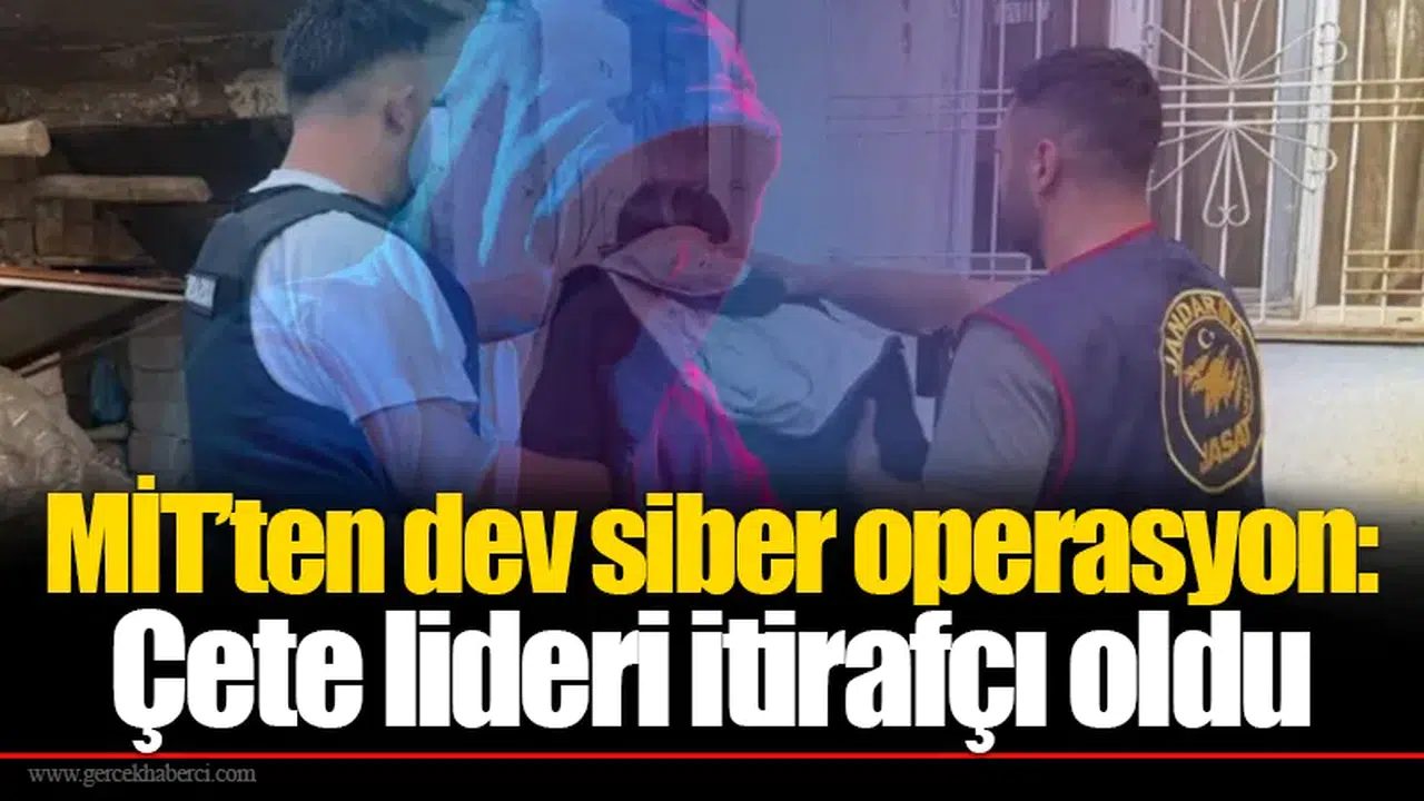 MİT’ten dev siber operasyon: Çete lideri itirafçı oldu