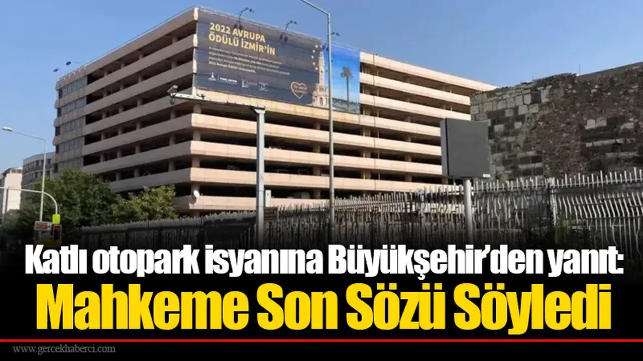Katlı otopark isyanına Büyükşehir’den yanıt: Mahkeme Son Sözü Söyledi