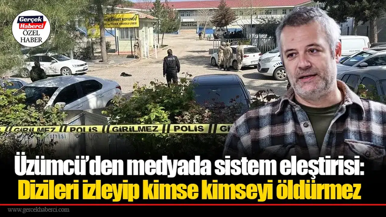 Üzümcü’den medyada sistem eleştirisi: Dizileri izleyip kimse kimseyi öldürmez