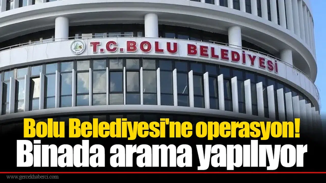 Bolu Belediyesi'ne operasyon! Binada arama yapılıyor