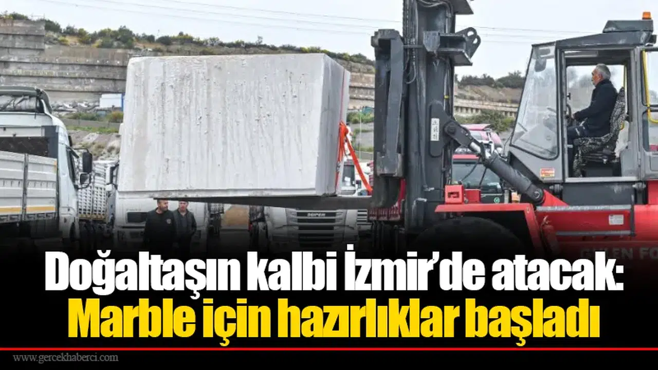 Doğaltaşın kalbi İzmir’de atacak: Marble için hazırlıklar başladı