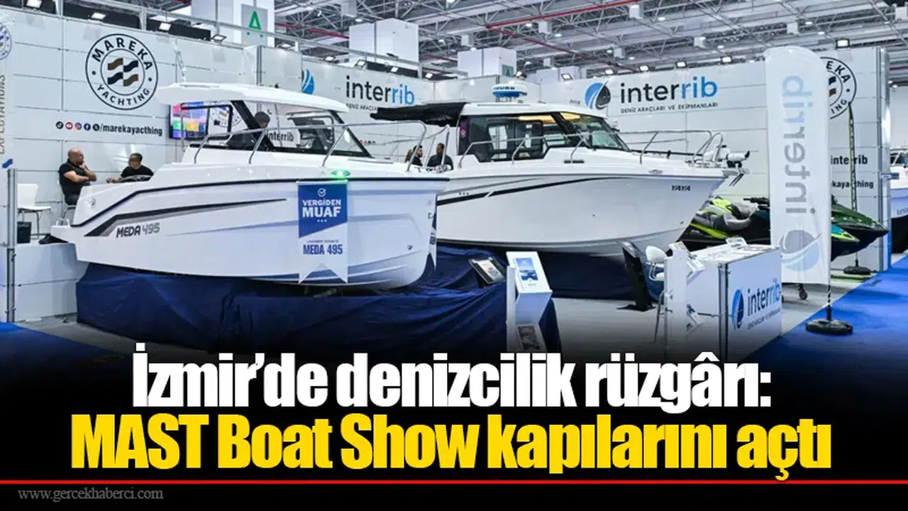İzmir’de denizcilik rüzgârı: MAST Boat Show kapılarını açtı