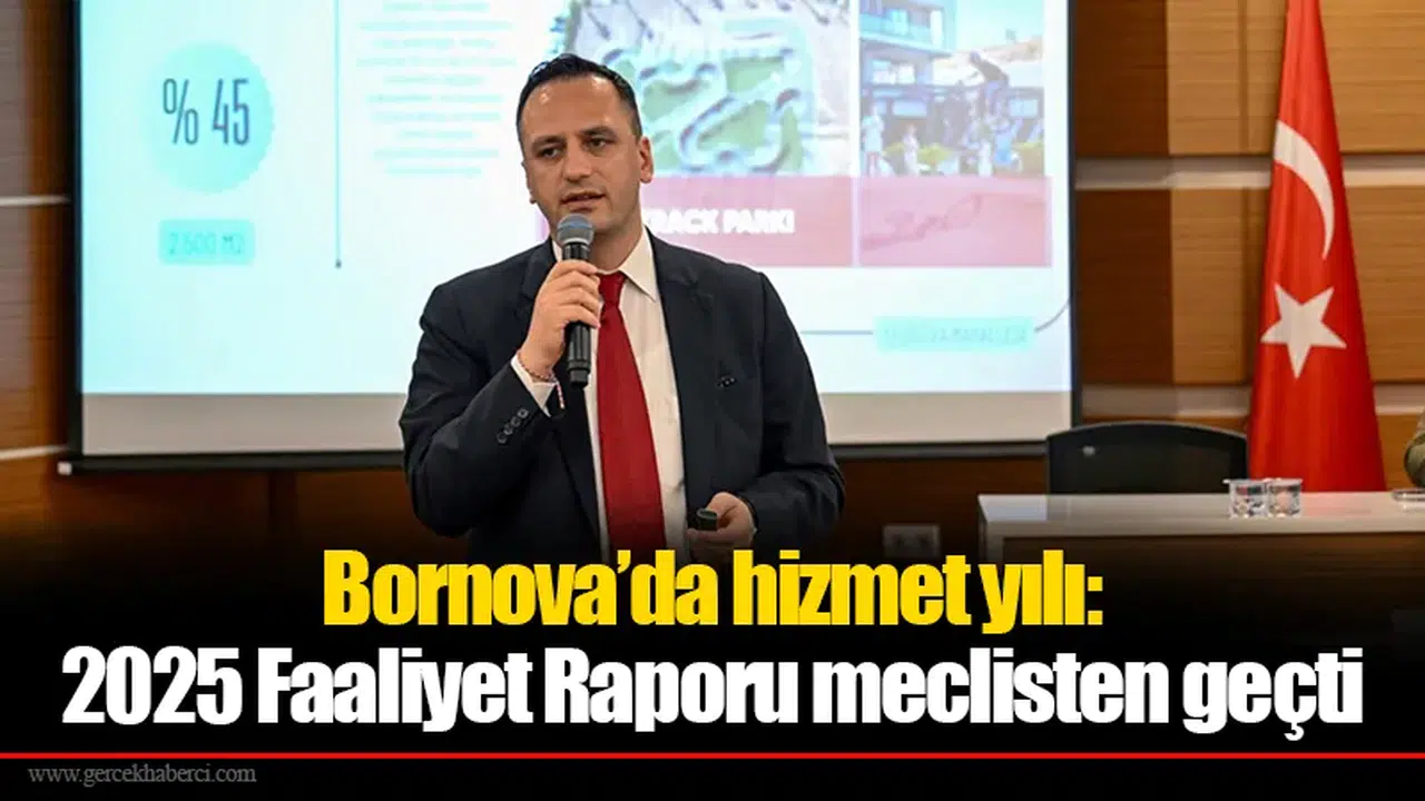 Bornova’da hizmet yılı:  2025 Faaliyet Raporu meclisten geçti