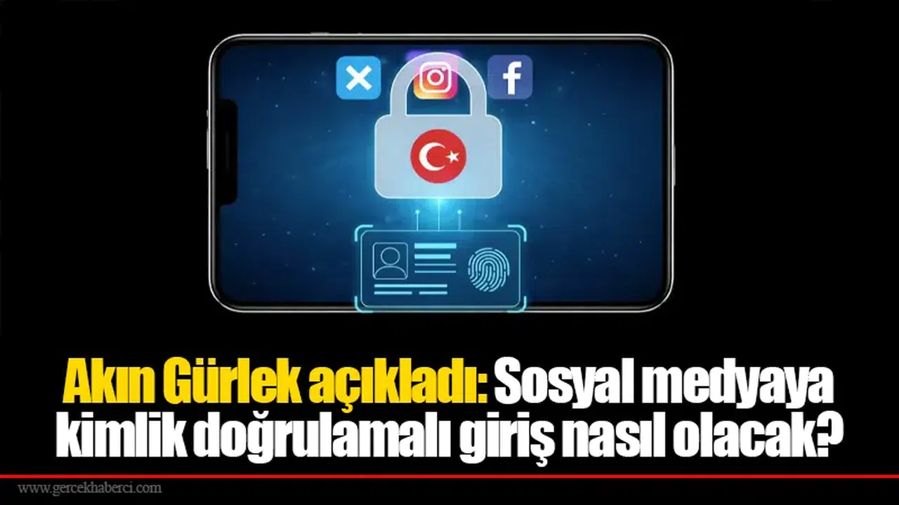 Akın Gürlek açıkladı: Sosyal medyaya kimlik doğrulamalı giriş nasıl olacak?