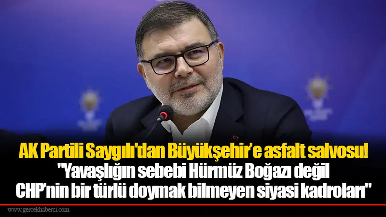 AK Partili Saygılı'dan Büyükşehir’e asfalt salvosu!