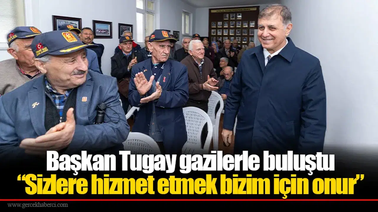 Başkan Tugay gazilerle buluştu “Sizlere hizmet etmek bizim için onur”