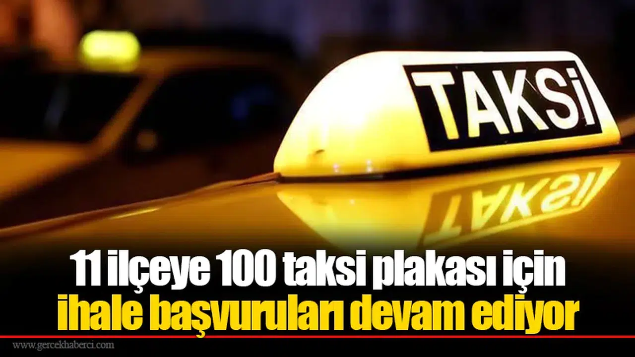 11 ilçeye 100 taksi plakası için ihale başvuruları devam ediyor