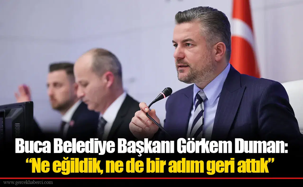 Buca Belediye Başkanı Görkem Duman: “Ne eğildik, ne de bir adım geri attık”