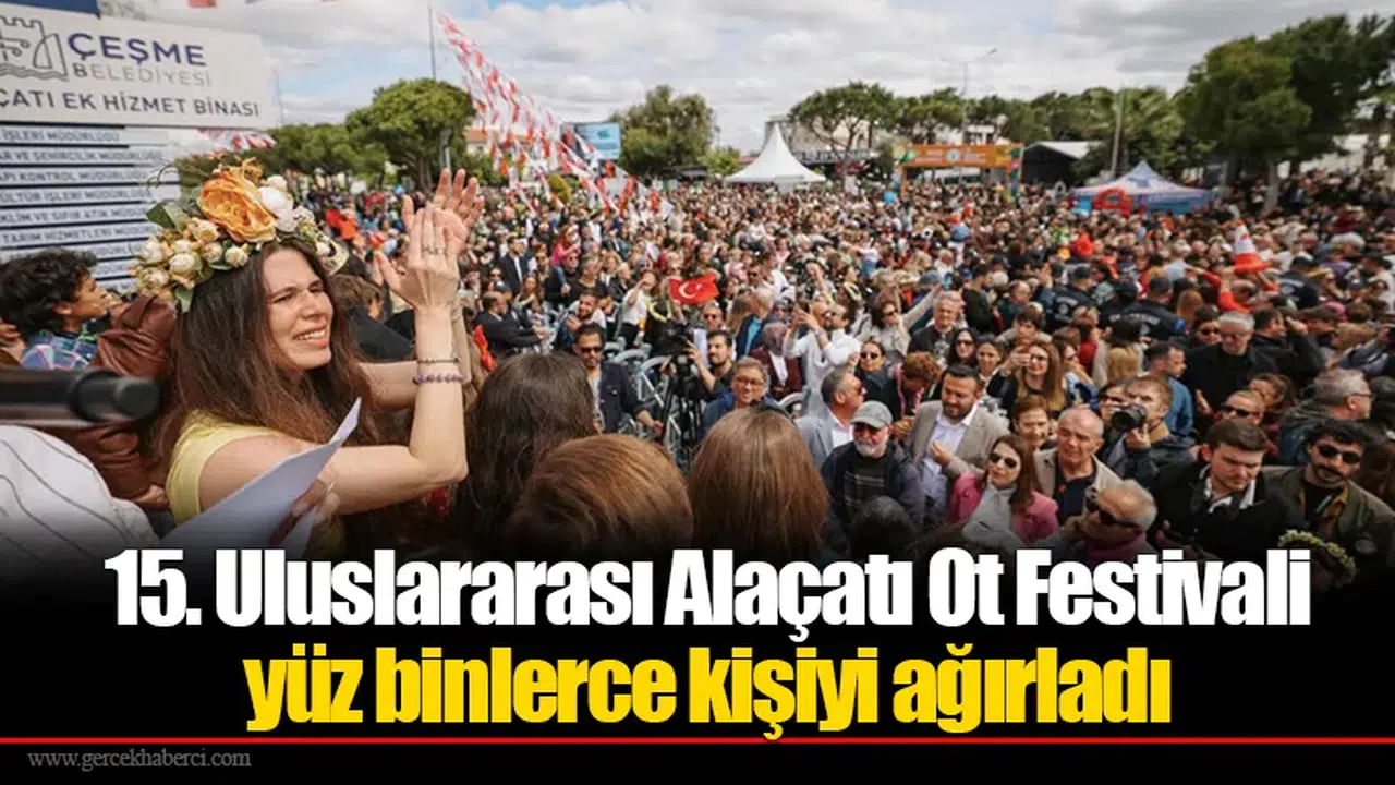 15. Uluslararası Alaçatı Ot Festivali yüz binlerce kişiyi ağırladı