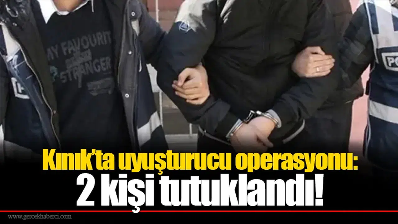 Kınık’ta uyuşturucu operasyonu: 2 kişi tutuklandı!