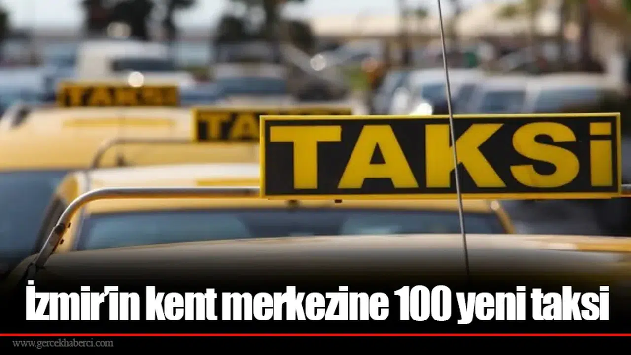 İzmir’in kent merkezine 100 yeni taksi