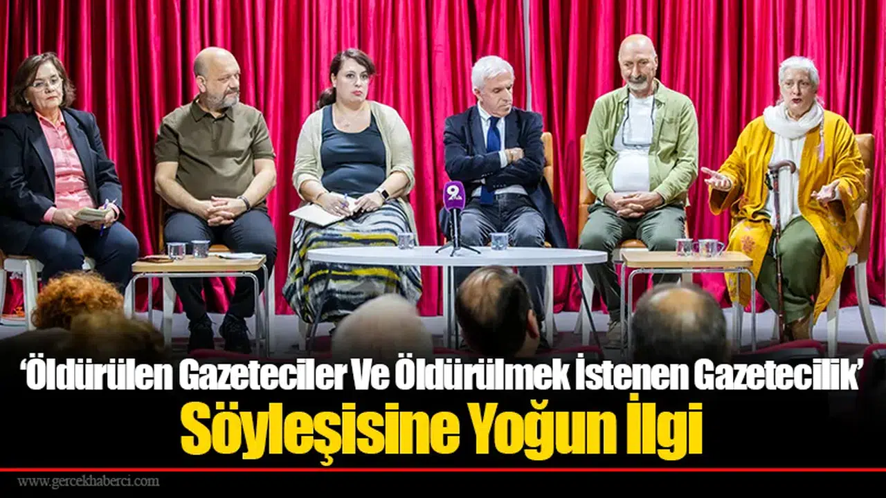 ‘Öldürülen Gazeteciler Ve Öldürülmek İstenen Gazetecilik’ Söyleşisine Yoğun İlgi