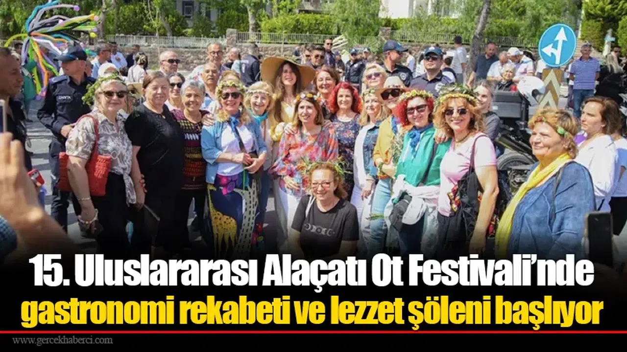 15. Uluslararası Alaçatı Ot Festivali’nde gastronomi rekabeti ve lezzet şöleni başlıyor