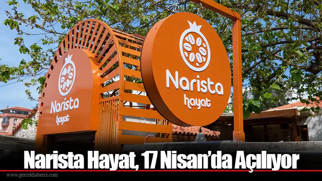 Narista Hayat, 17 Nisan’da Açılıyor