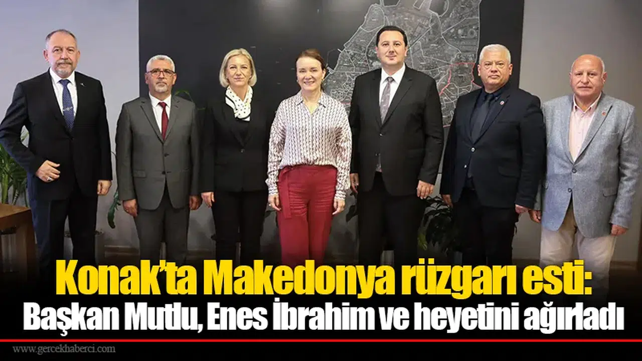 Konak’ta Makedonya rüzgarı esti: Başkan Mutlu, Enes İbrahim ve heyetini ağırladı