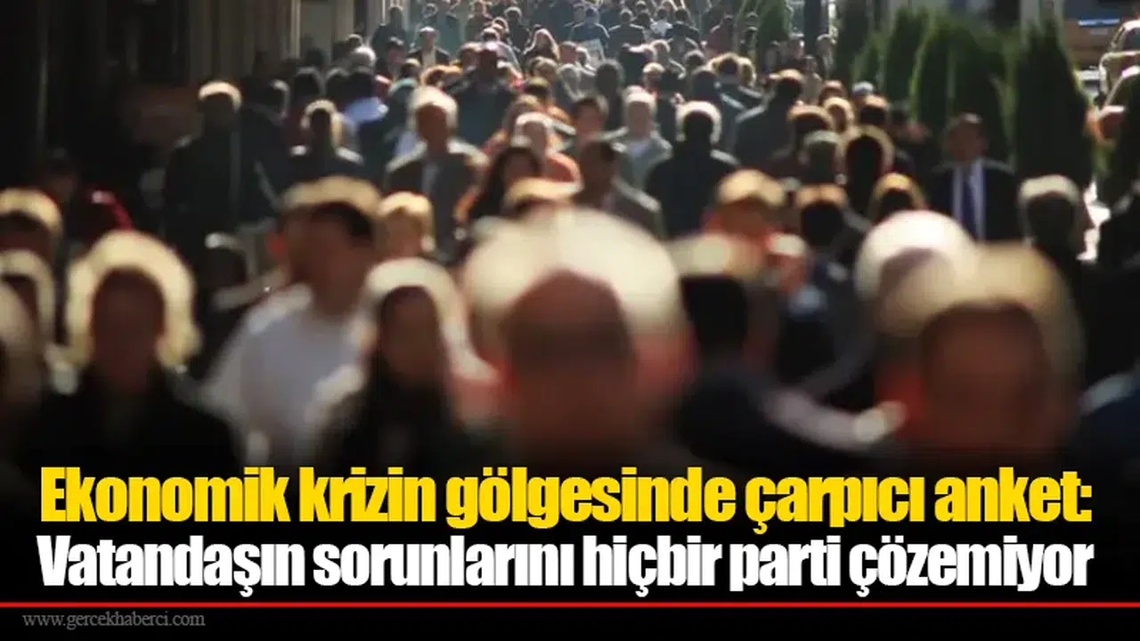 Ekonomik krizin gölgesinde çarpıcı anket: Vatandaşın sorunlarını hiçbir parti çözemiyor