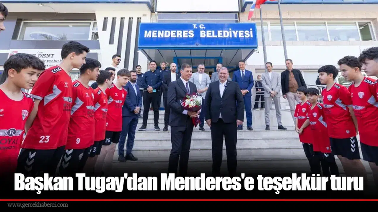 Başkan Tugay'danMenderes'e teşekkür turu