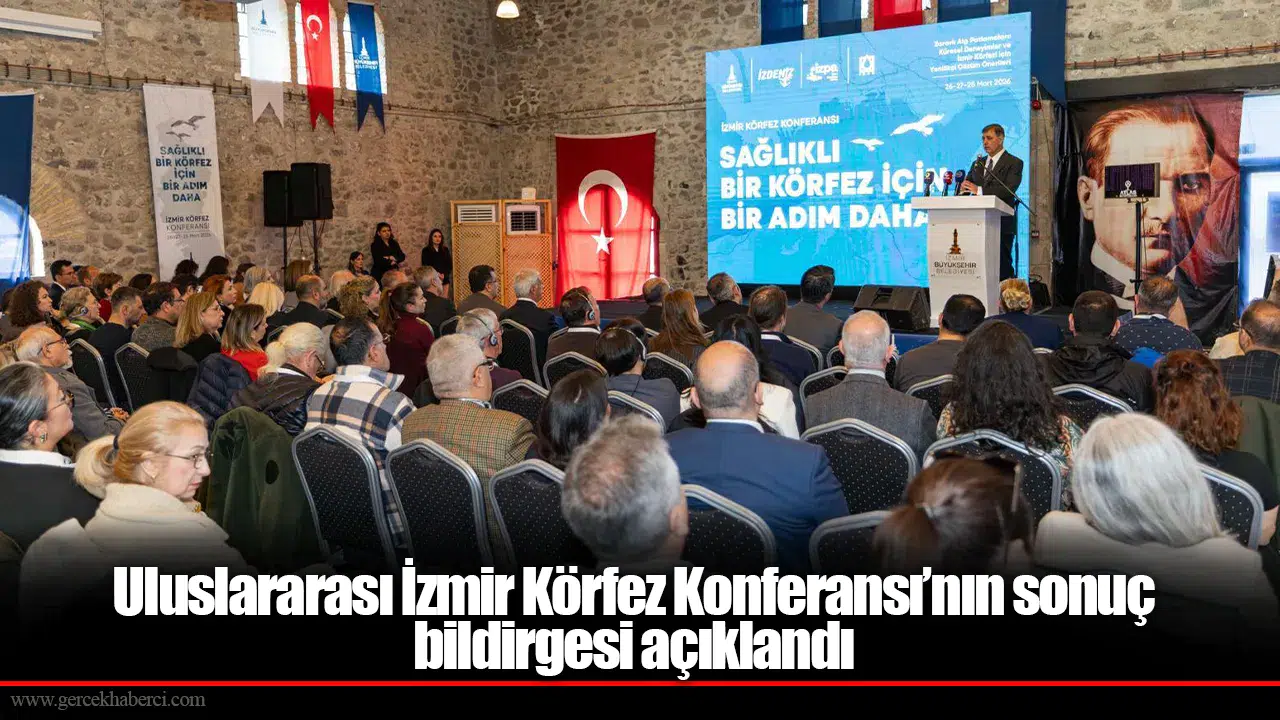 Uluslararası İzmir Körfez Konferansı’nın sonuç bildirgesi açıklandı