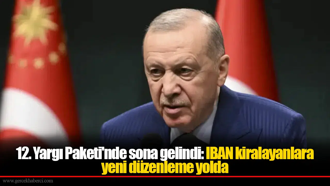 12. Yargı Paketi'nde sona gelindi: IBAN kiralayanlara yeni düzenleme yolda