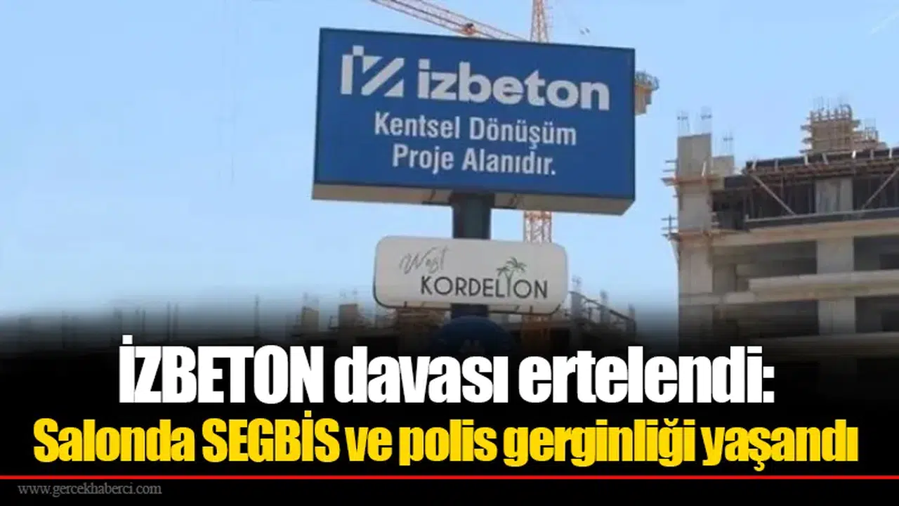 İZBETON davası ertelendi: Salonda SEGBİS ve polis gerginliği yaşandı