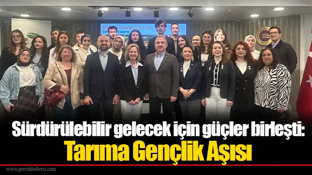 Sürdürülebilir gelecek için güçler birleşti: Tarıma Gençlik Aşısı