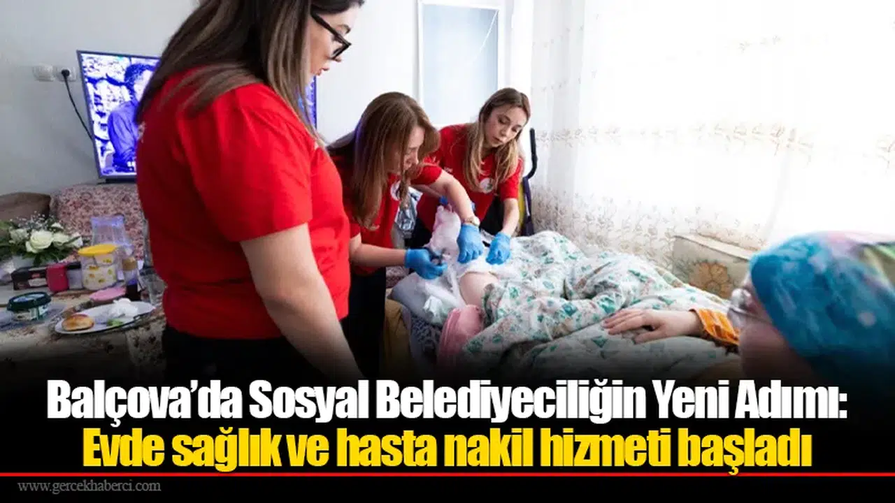 Balçova’da Sosyal Belediyeciliğin Yeni Adımı: Evde sağlık ve hasta nakil hizmeti başladı