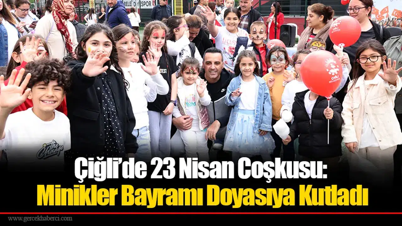 Çiğli’de 23 Nisan Coşkusu: Minikler Bayramı Doyasıya Kutladı