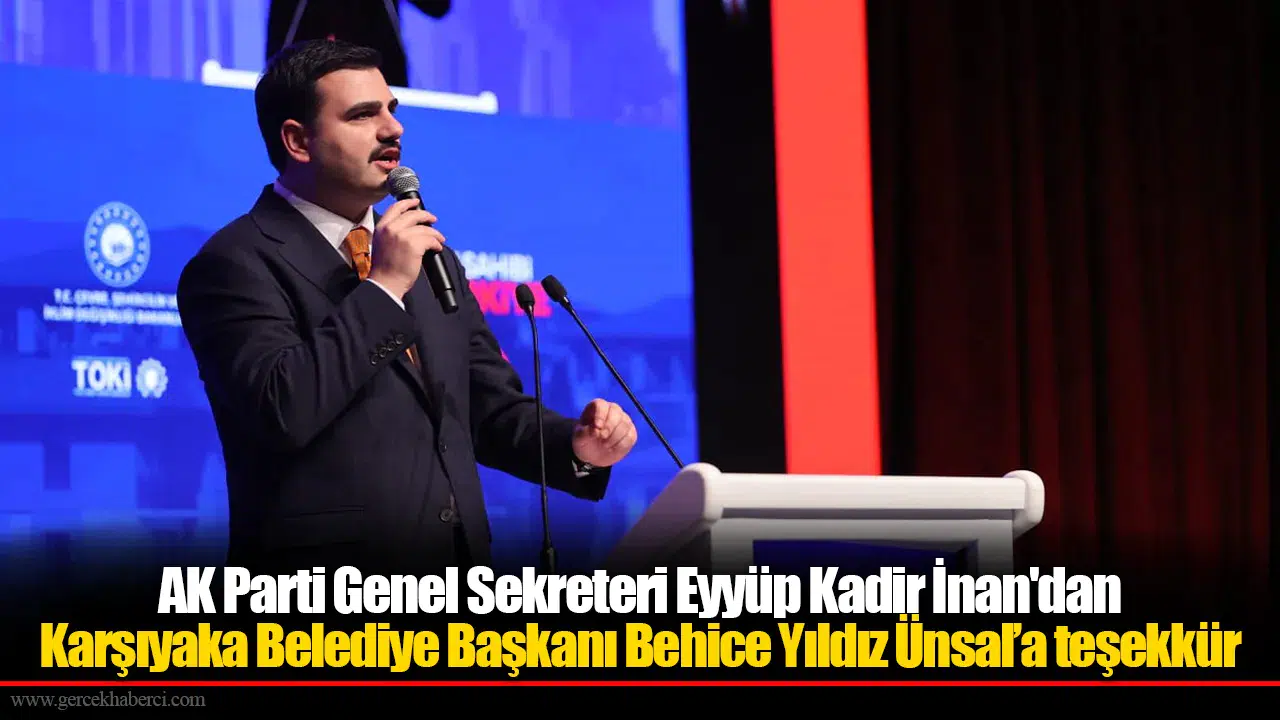 AK Parti Genel Sekreteri Eyyüp Kadir İnan'dan Karşıyaka Belediye Başkanı Behice Yıldız Ünsal’a teşekkür
