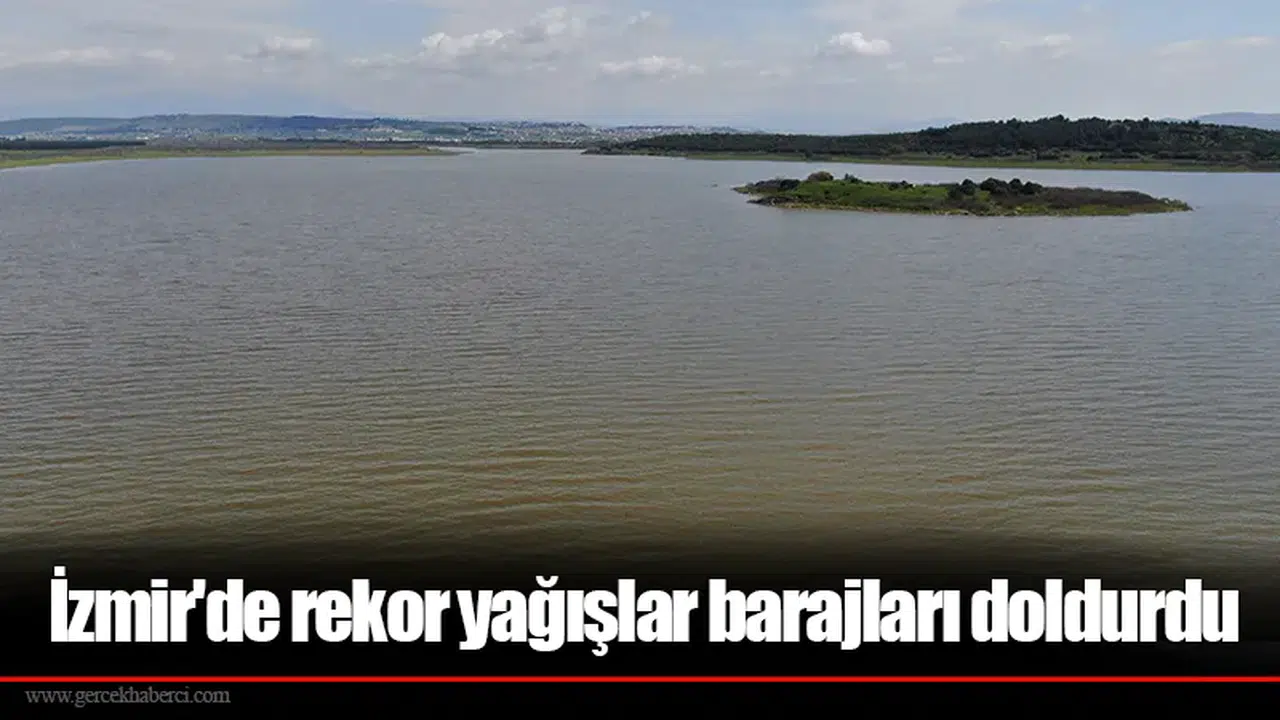 İzmir'de rekor yağışlar barajları doldurdu