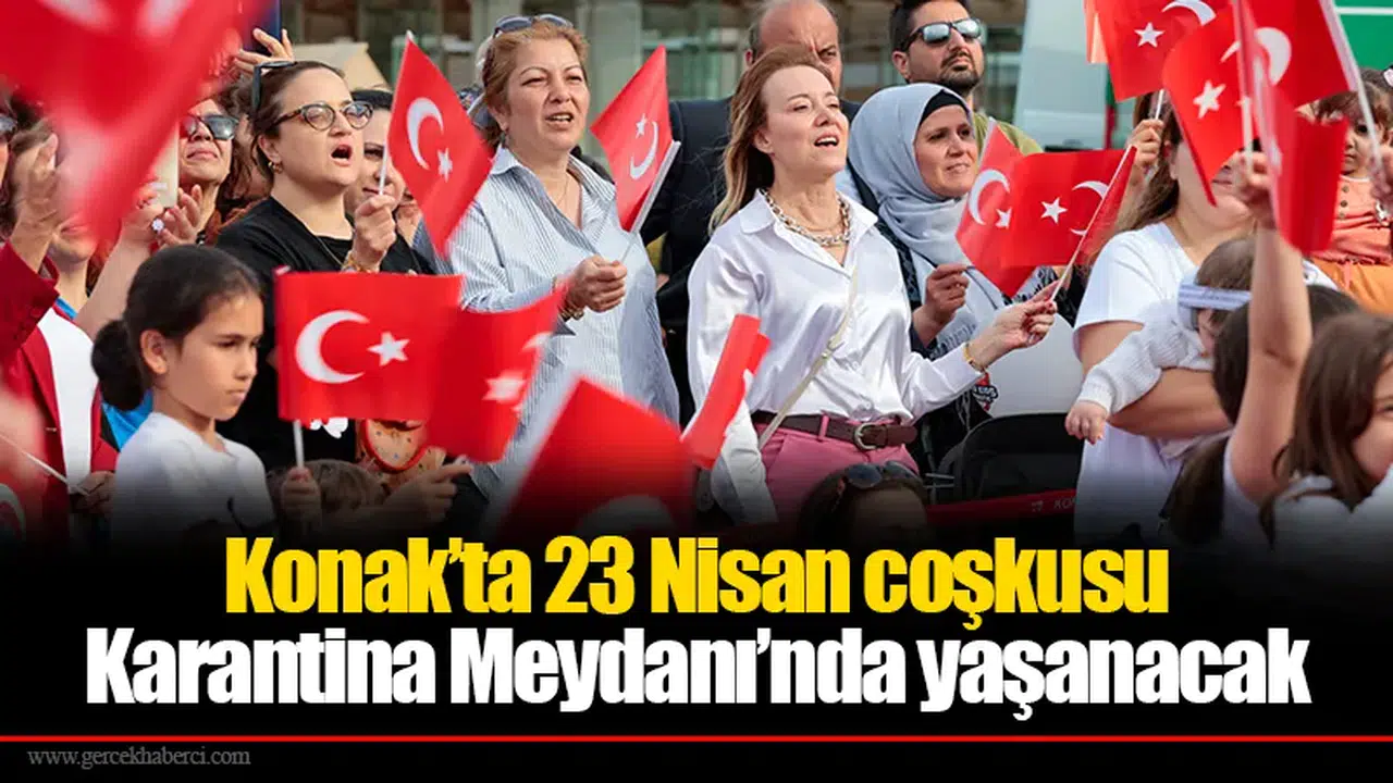 Konak’ta 23 Nisan coşkusu Karantina Meydanı’nda yaşanacak