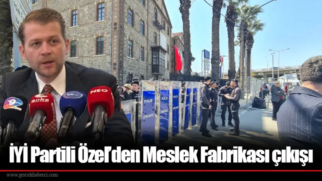 İYİ Partili Özel’den Meslek Fabrikası çıkışı