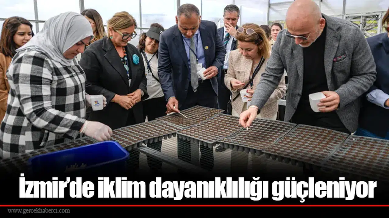 İzmir’de iklim dayanıklılığı güçleniyor