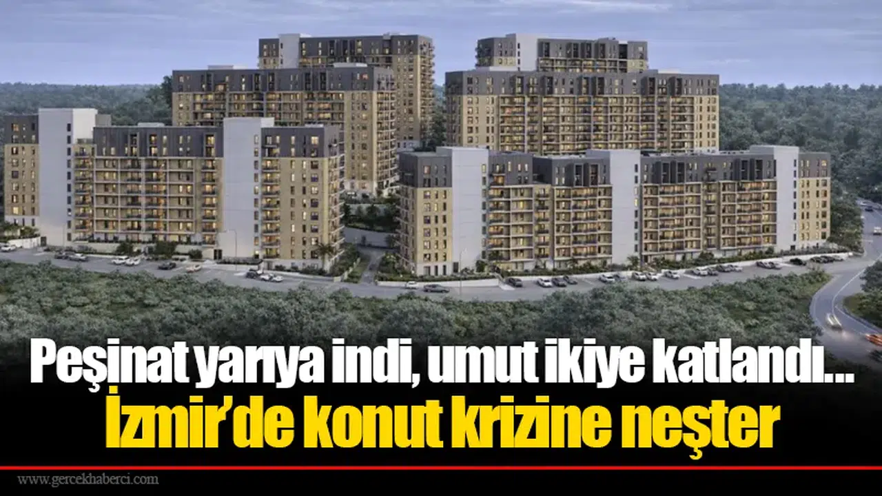 Peşinat yarıya indi, umut ikiye katlandı... İzmir’de konut krizine neşter