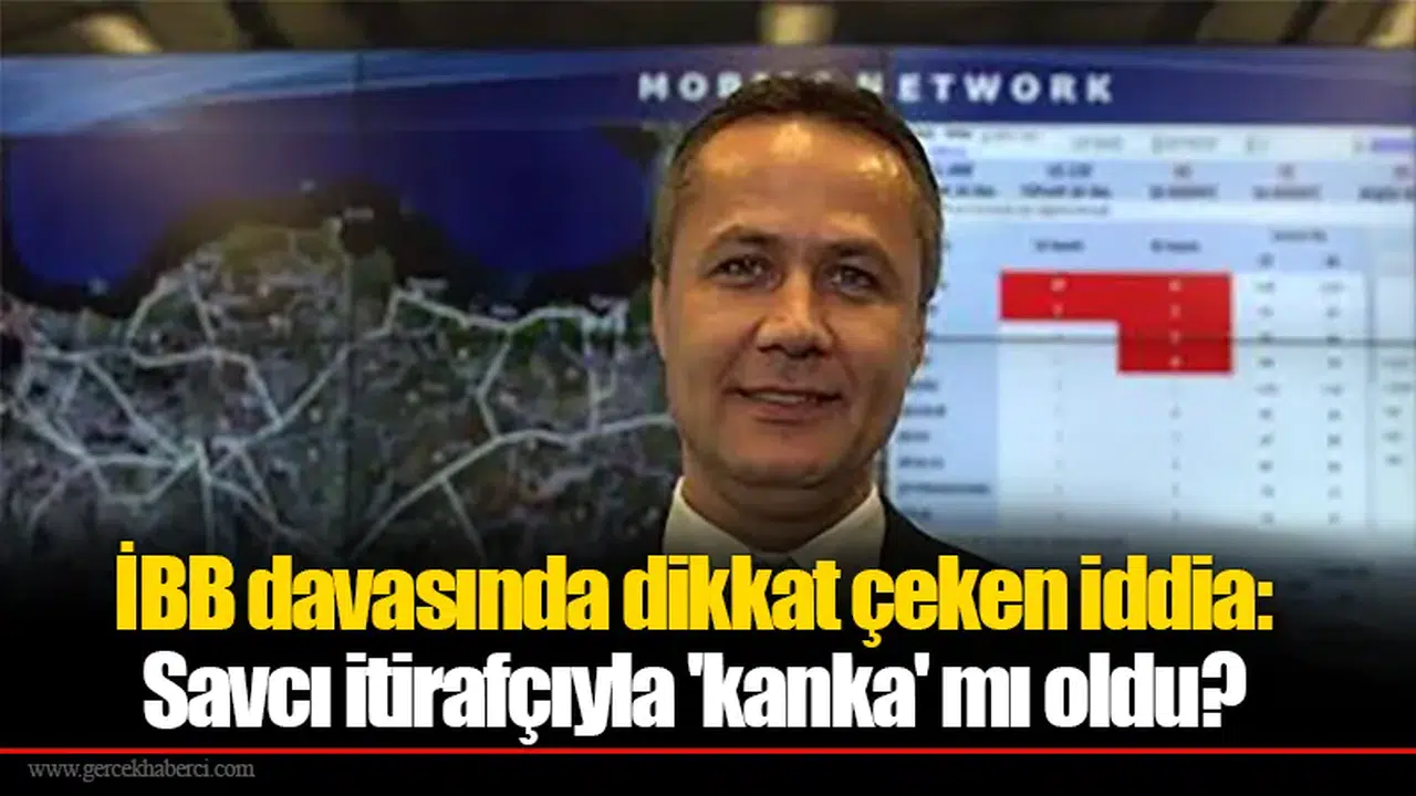 İBB davasında dikkat çeken iddia: Savcı itirafçıyla 'kanka' mı oldu?