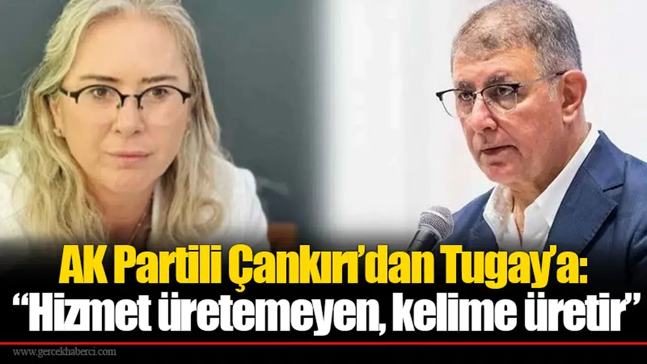 AK Partili Çankırı’dan Tugay’a: “Hizmet üretemeyen, kelime üretir”