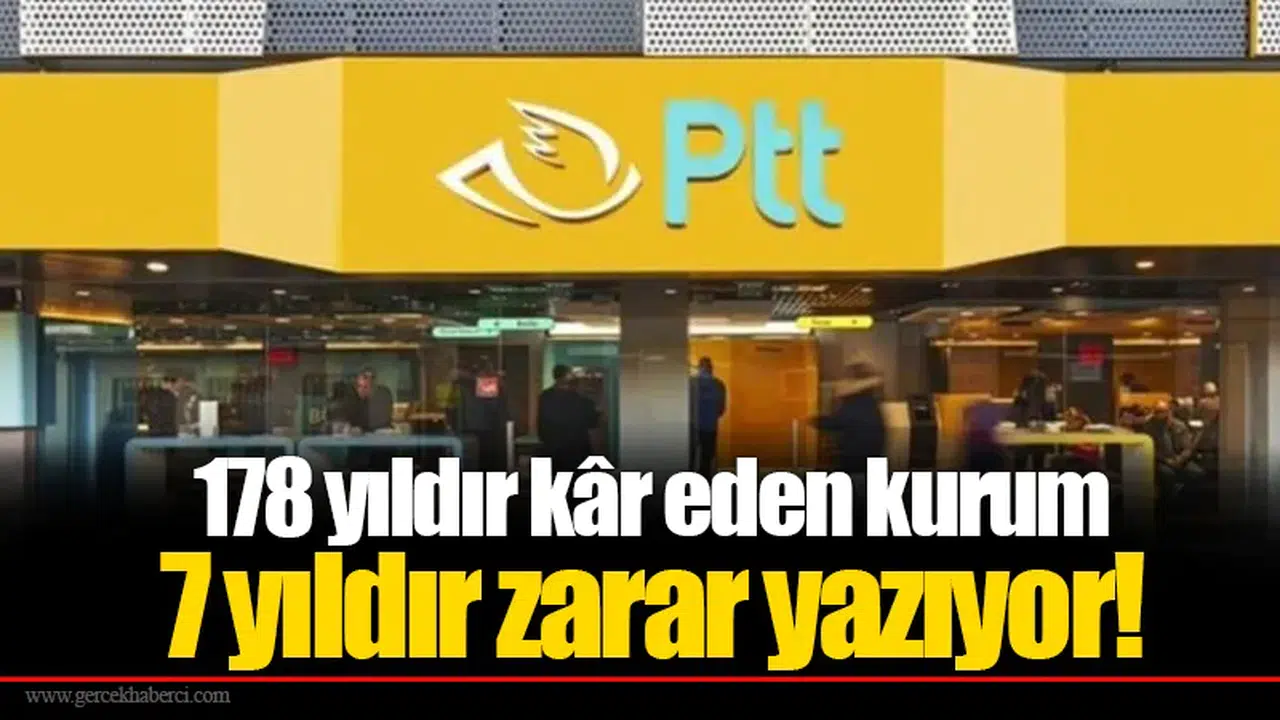 178 yıldır kâr eden kurum 7 yıldır zarar yazıyor!