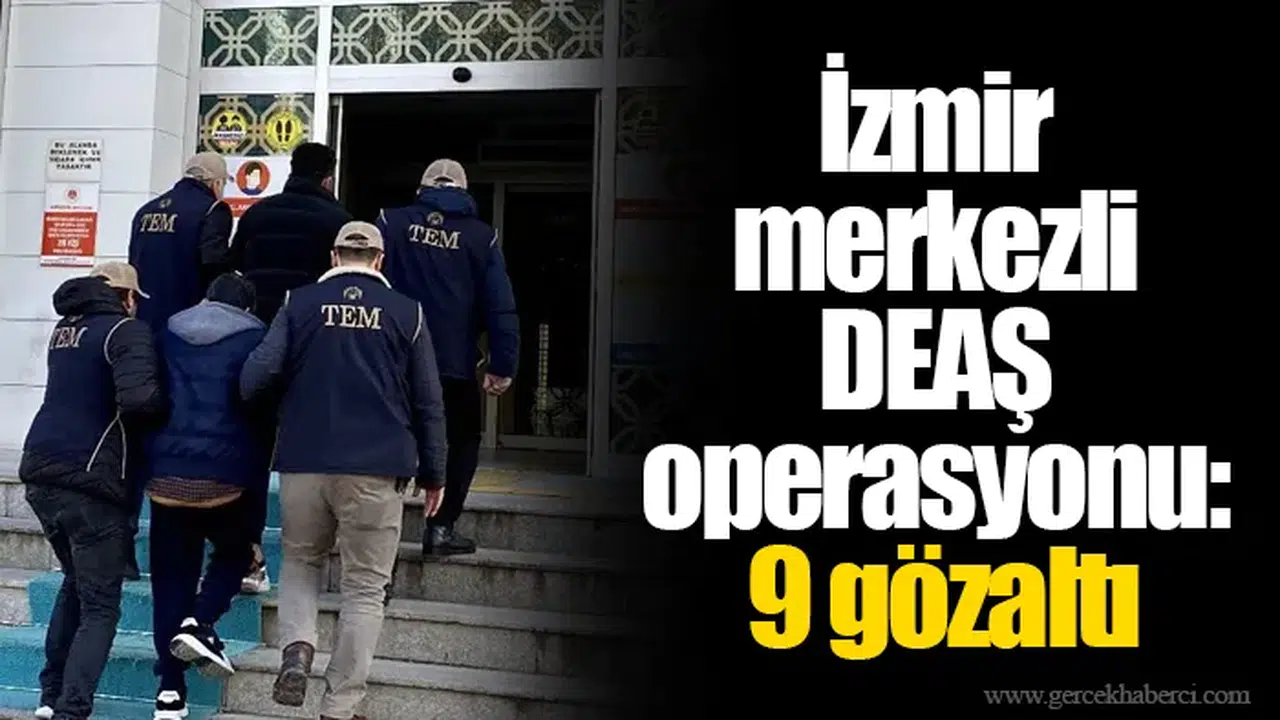 İzmir merkezli DEAŞ operasyonu: 9 gözaltı