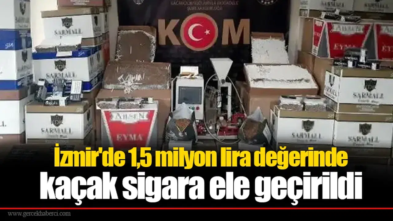 İzmir'de 1,5 milyon lira değerinde kaçak sigara ele geçirildi