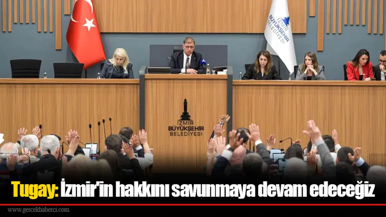Tugay: İzmir'in hakkını savunmaya devam edeceğiz