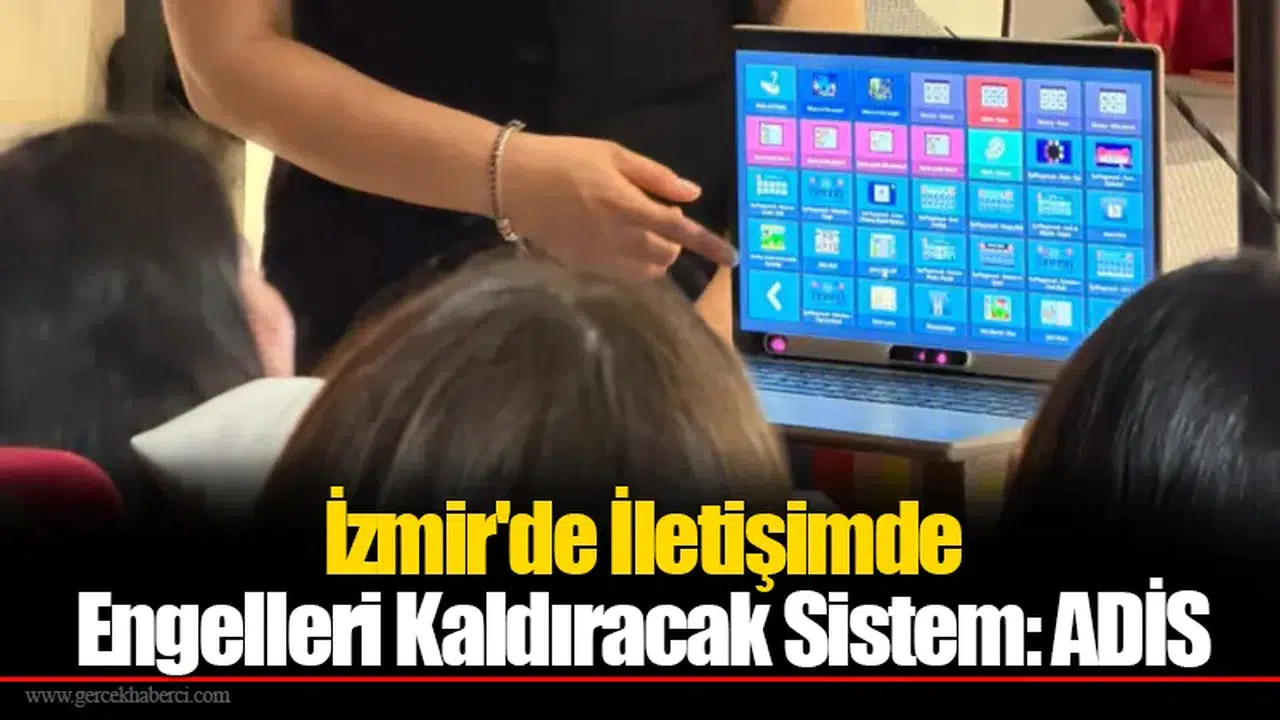 İzmir'de İletişimde Engelleri Kaldıracak Sistem: ADİS
