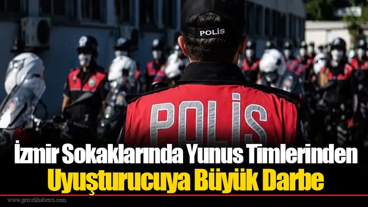 İzmir Sokaklarında Yunus Timlerinden Uyuşturucuya Büyük Darbe