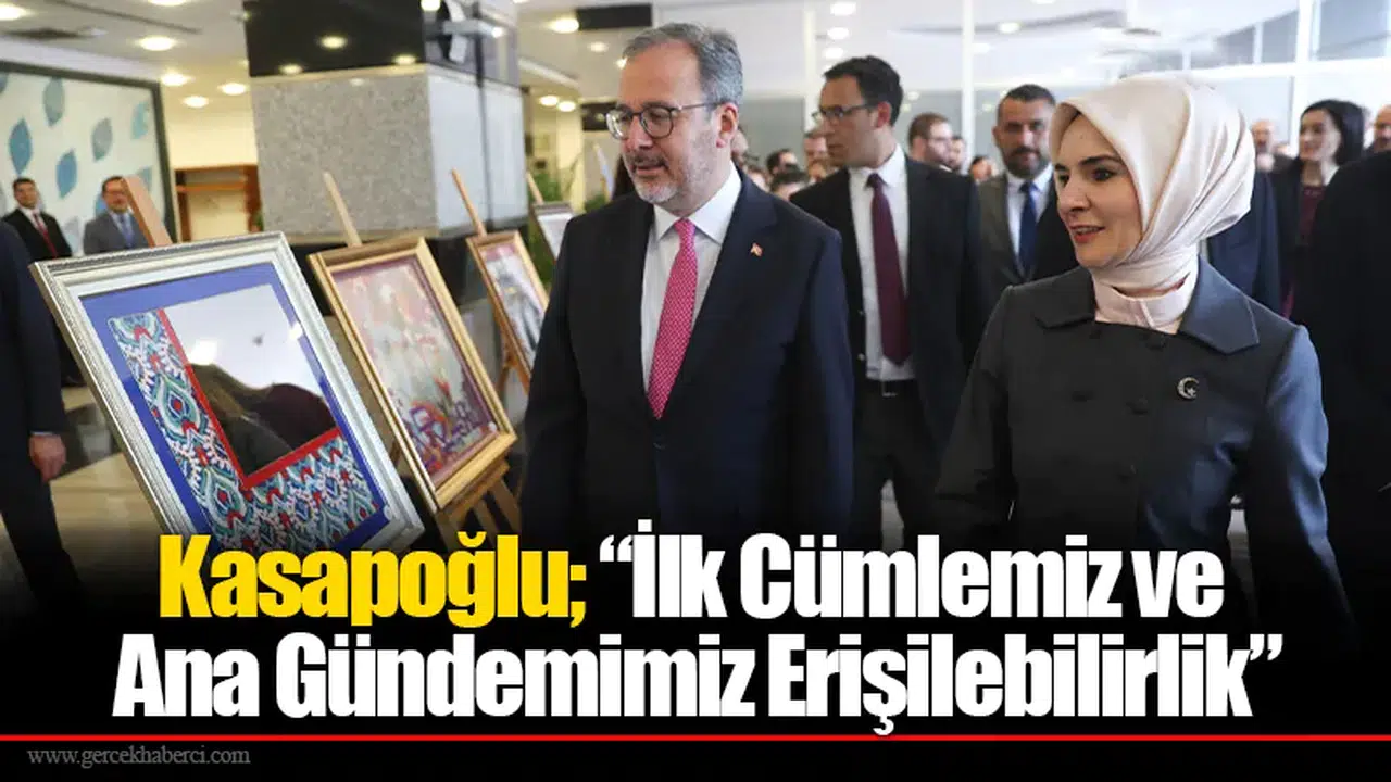Kasapoğlu; “İlk Cümlemiz Ve Ana Gündemimiz Erişilebilirlik”