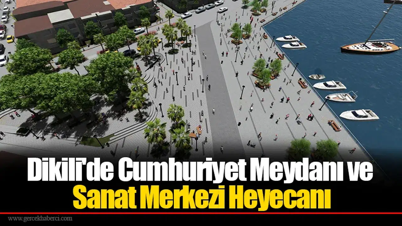 Dikili'de Cumhuriyet Meydanı Ve Sanat Merkezi Heyecanı