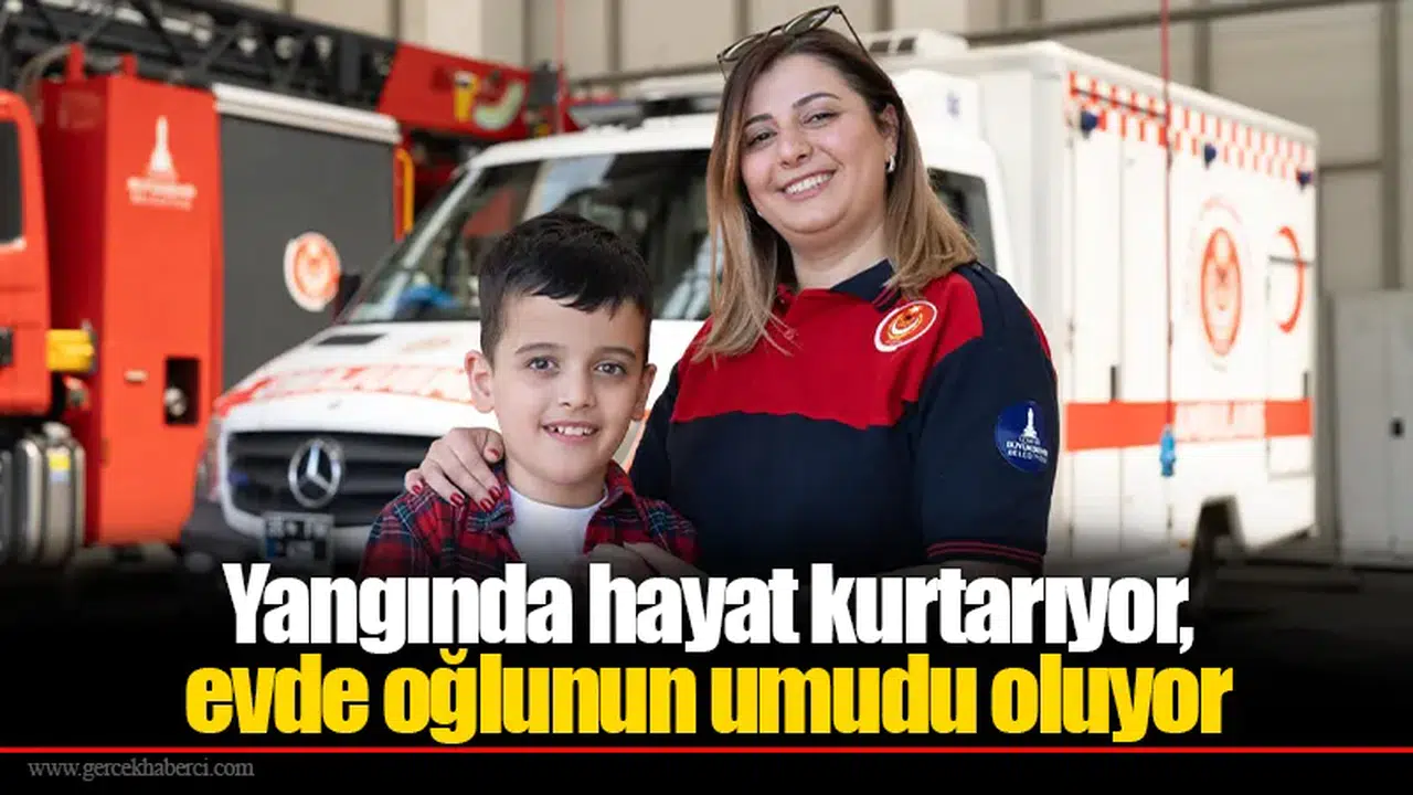 Yangında hayat kurtarıyor, evde oğlunun umudu oluyor