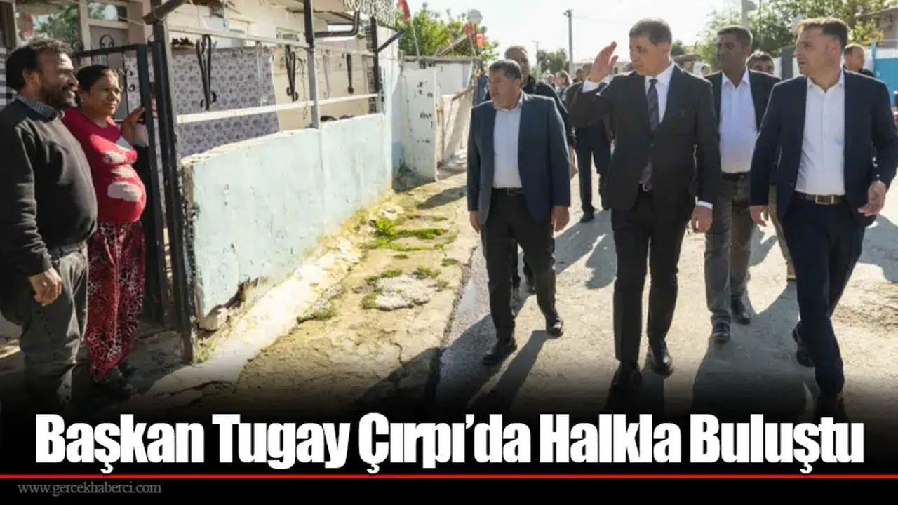 Başkan Tugay Çırpı’da Halkla Buluştu