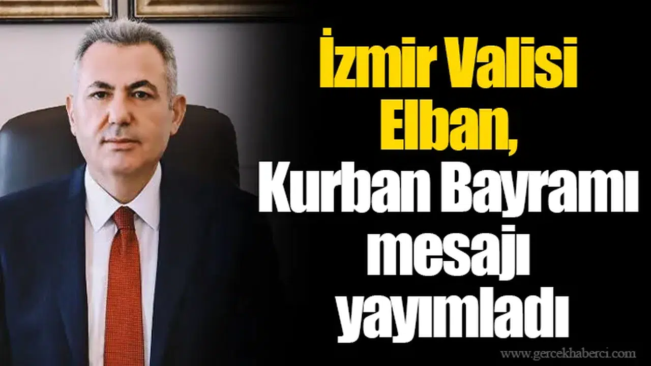 İzmir Valisi Elban, Kurban Bayramı mesajı yayımladı