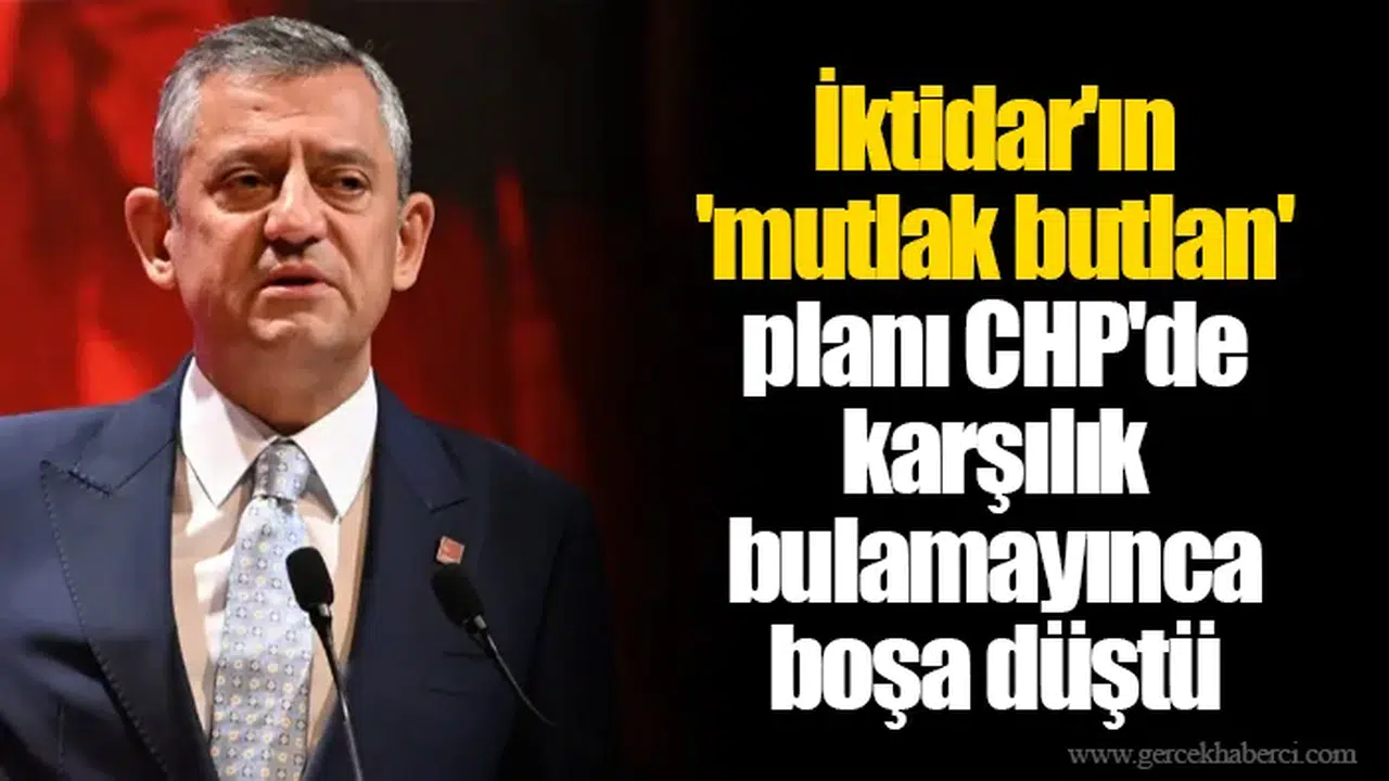 İktidar'ın 'mutlak butlan' planı CHP'de karşılık bulamayınca boşa düştü