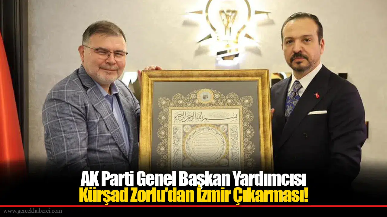 AK Parti Genel Başkan Yardımcısı Kürşad Zorlu'dan İzmir Çıkarması!