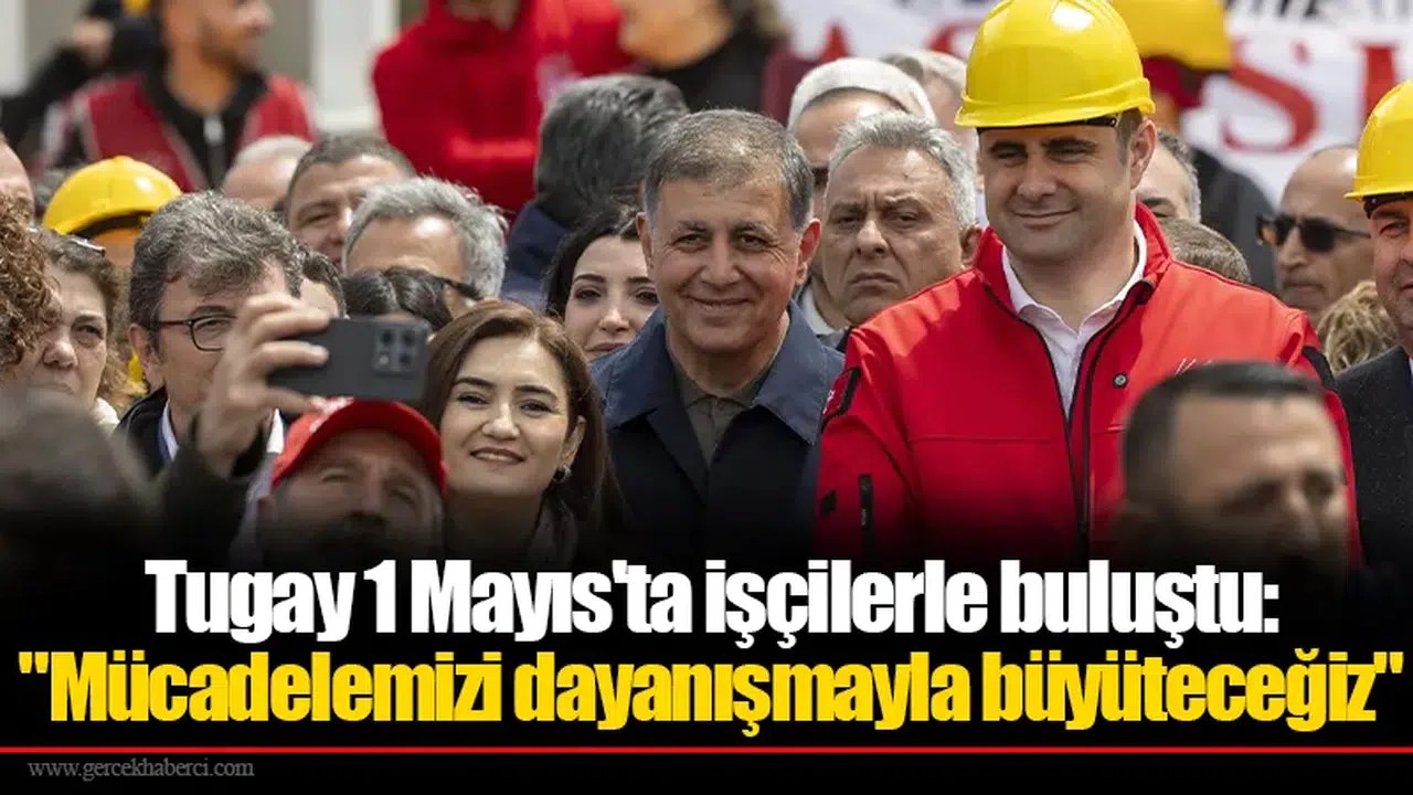 Tugay 1 Mayıs'ta işçilerle buluştu: "Mücadelemizi dayanışmayla büyüteceğiz"